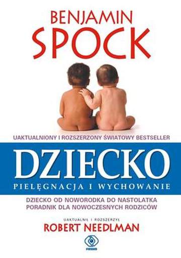 Dziecko pielęgnacja i wychowanie dziecko od noworodka do nastolatka poradnik dla nowoczesnych rodziców