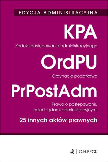 Edycja administracyjna. Kodeks postępowania administracyjnego. Ordynacja podatkowa. Prawo o postępowaniu przed sądami administracyjnymi. 25 innych aktów prawnych