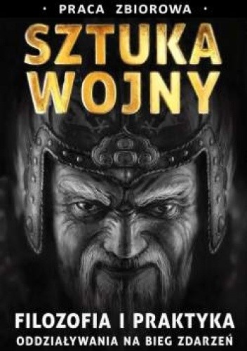 Sun Zi i jego Sztuka wojny. Filozofia i praktyka wywierania wpływu na bieg zdarzeń