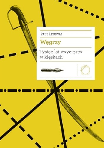 Węgrzy. Tysiąc lat zwycięstw w klęskach