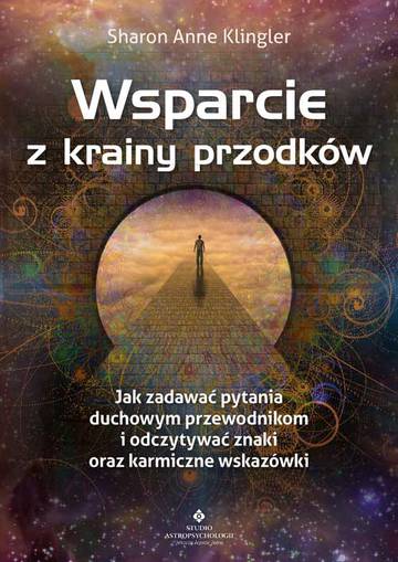 Wsparcie z krainy przodków. Jak zadawać pytania swoim duchowym przewodnikom i odczytywać znaki oraz karmiczne wskazówki