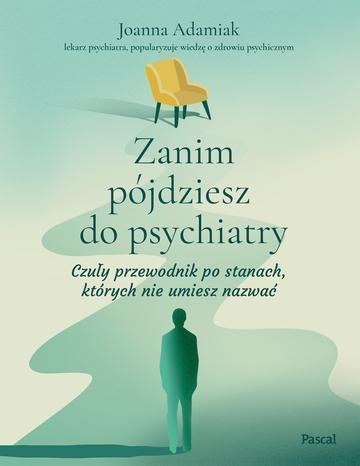 Zanim pójdziesz do psychiatry. Czuły przewodnik po stanach, których nie umiesz nazwać