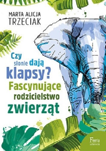Czy słonie dają klapsy? Fascynujące rodzicielstwo zwierząt