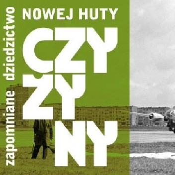 Czyżyny. Zapomniane dziedzictwo Nowej Huty