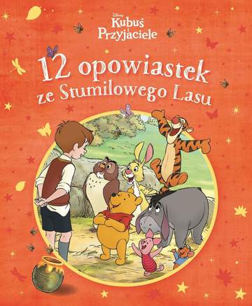 12 opowiastek ze Stumilowego Lasu. Disney Kubuś i Przyjaciele
