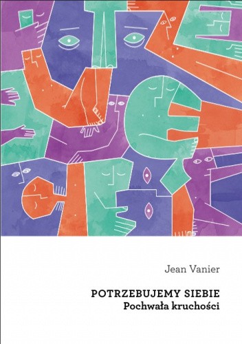 Potrzebujemy siebie. Pchwała kruchości