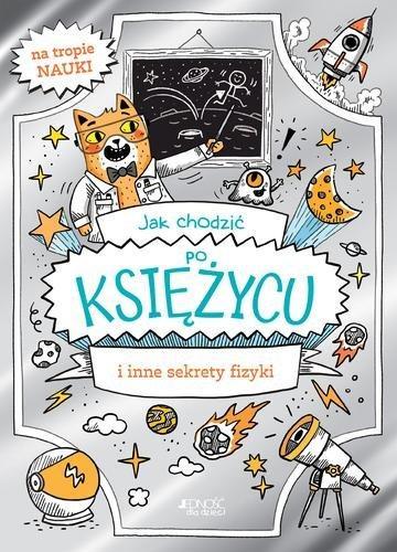 Okładka: Jak chodzić po Księżycu i inne sekrety fizyki