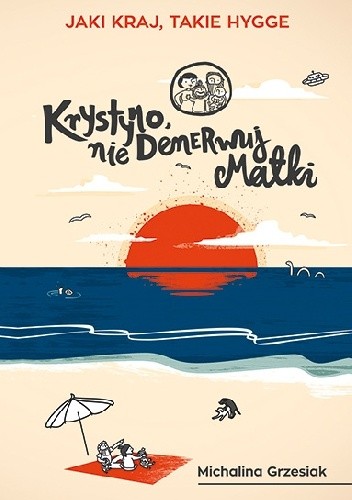 Krystyno nie denerwuj matki jaki kraj takie hygge