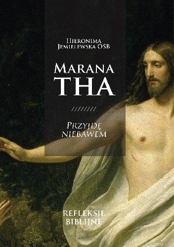 Marana Tha! Przyjdę niebawem. Refleksje biblijne