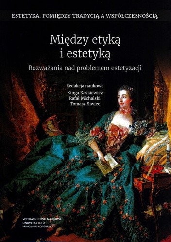 Między etyką i estetyką. Rozważania nad problemem estetyzacji
