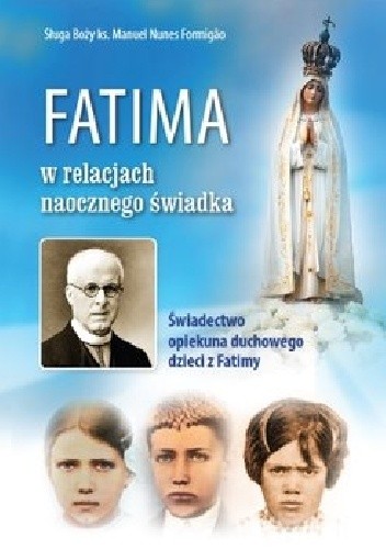 Fatima w relacjach naocznego świadka. Świadectwo opiekuna duchowego dzieci z Fatimy