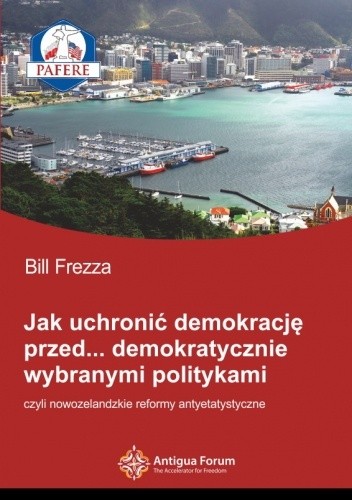 Jak uchronić demokrację przed? demokratycznie wybranymi politykami, czyli Nowozelandzkie reformy antyetatystyczne.