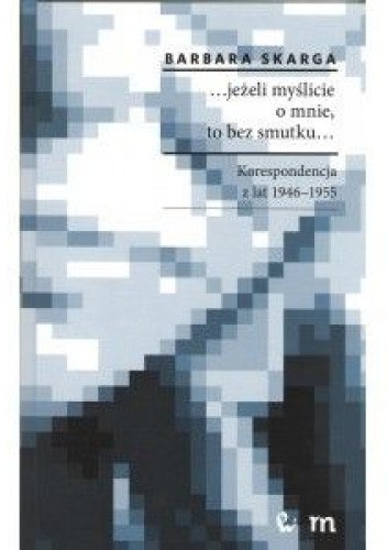 ...jeżeli myślicie o mnie, to bez smutku...