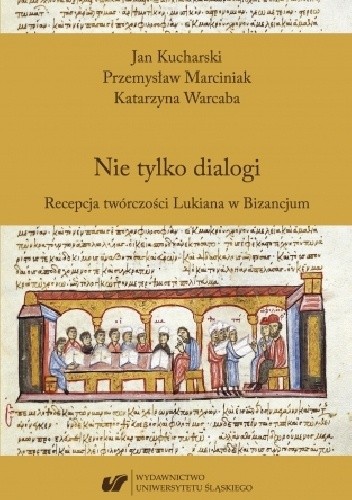 Nie tylko dialogi. Recepcja twórczości Lukiana w Bizancjum