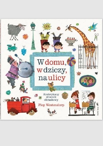 W domu, w dziczy, na ulicy. Rozbrykany słownik obrazkowy