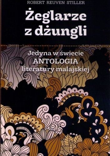 Żeglarze z dżungli. Jedyna w świecie antologia literatury malajskiej