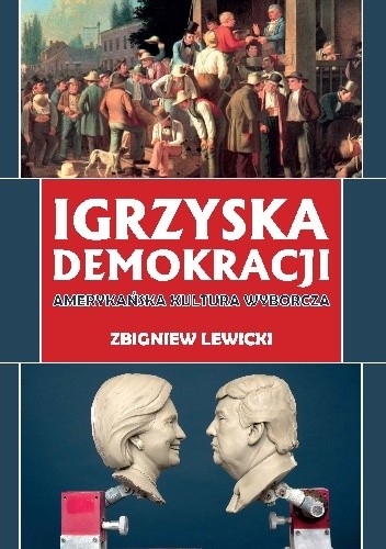 Igrzyska demokracji. Amerykańska kultura wyborcza