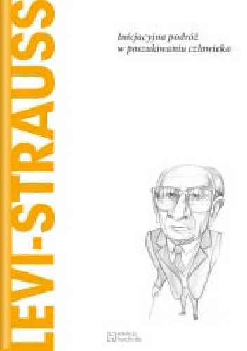 Lévi-Strauss. Inicjacyjna podróż w poszukiwaniu człowieka