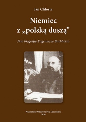 Niemiec "Z polska duszą". Nad biografią Eugeniusza Buchholza