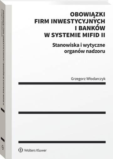 Obowiązki firm inwestycyjnych i banków w systemie MiFID II. Stanowiska i wytyczne organów nadzoru