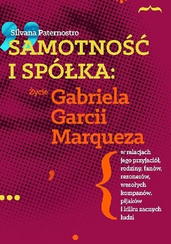 Samotność i spółka. Życie Gabriela Garcii Marqueza