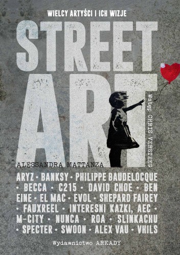 Street Art. Wielcy artyści i ich wizje