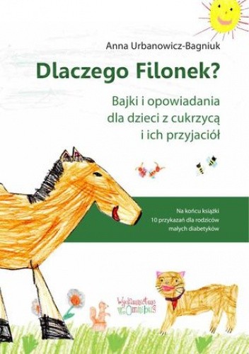 Dlaczego Filonek? Bajki i opowiadania dla dzieci z cukrzycą i ich przyjaciół