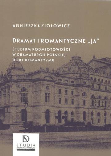 Dramat i romantyczne „Ja". Studium podmiotowości w dramaturgii polskiej doby romantyzmu wyd. 2