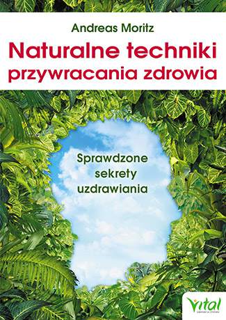 Naturalne techniki przywracania zdrowia sprawdzone sekrety uzdrawiania
