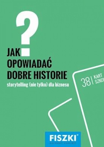 Jak opowiadać dobre historie? Storytelling (nie tylko) dla biznesu