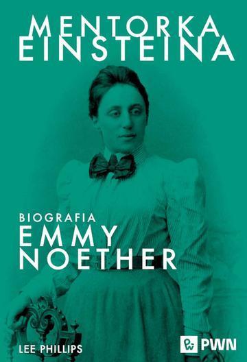Mentorka Einsteina. Biografia Emmy Noether