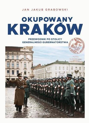 Okładka: Okupowany Kraków. Przewodnik po stolicy Generalnego Gubernatorstwa
