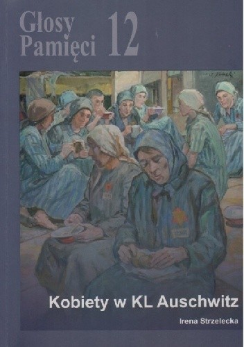 Głosy Pamięci 12. Kobiety w KL Auschwitz