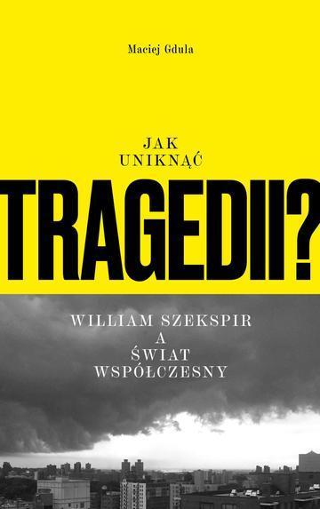 Jak uniknąć tragedii? William Szekspir a świat współczesny