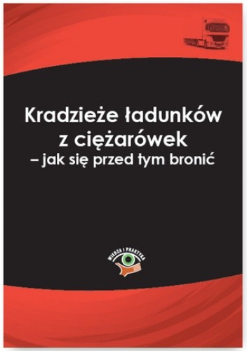 Kradzieże ładunków z ciężarówek - jak się przed tym bronić