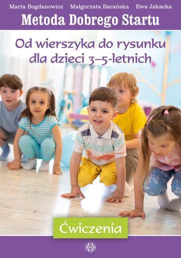 Metoda Dobrego Startu Od wierszyka do rysunku dla dzieci 3–5-letnich ćwiczenia