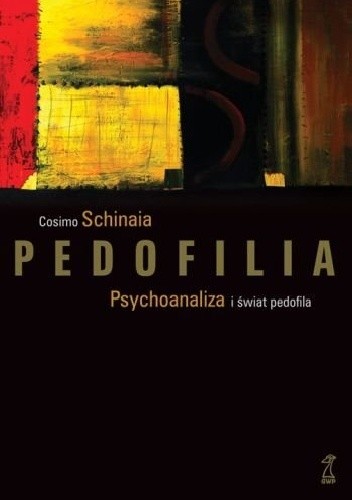 Pedofilia. Psychoanaliza i świat pedofila