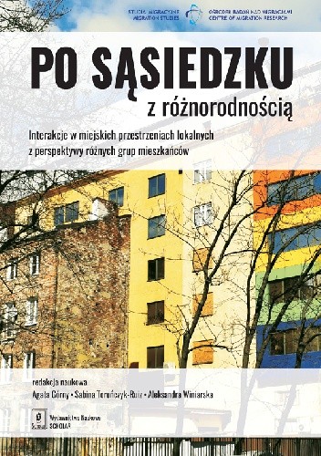 Po sąsiedzku z różnorodnością. Interakcje w miejskich przestrzeniach lokalnych  z perspektywy różnych grup mieszkańców