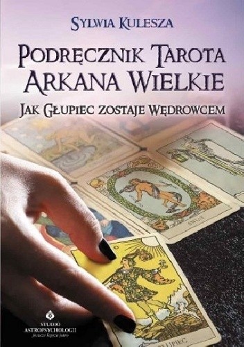 Podręcznik Tarota Arkana Wielkie. Jak Głupiec zostaje Wędrowcem