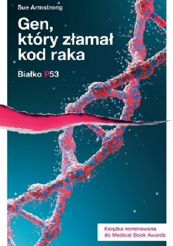 Białko p53. I gen, który złamał kod raka