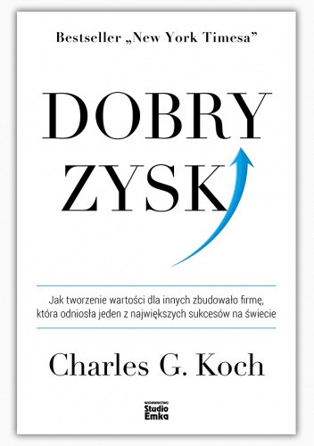Dobry zysk. Jak tworzenie wartości dla innych zbudowało firmę, która odniosła jeden z największych sukcesów na świecie