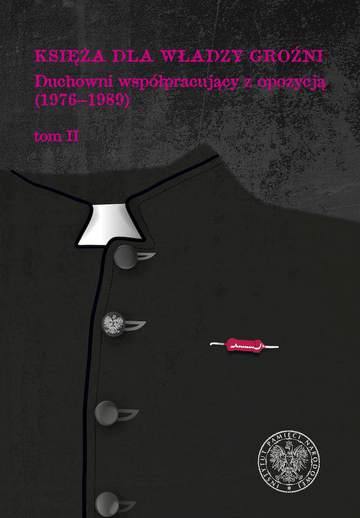 Księża dla władzy groźni. Duchowni współpracujący z opozycją (1976-1989). Tom 2