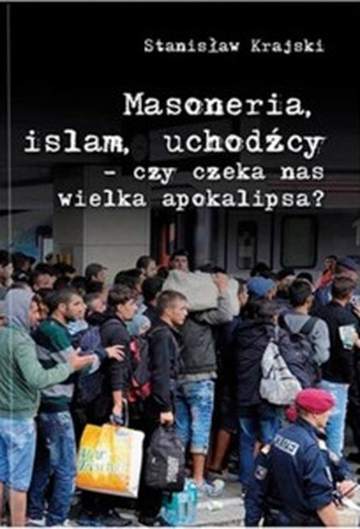Masoneria, islam, uchodźcy - czy czeka nas wielka apokalipsa?