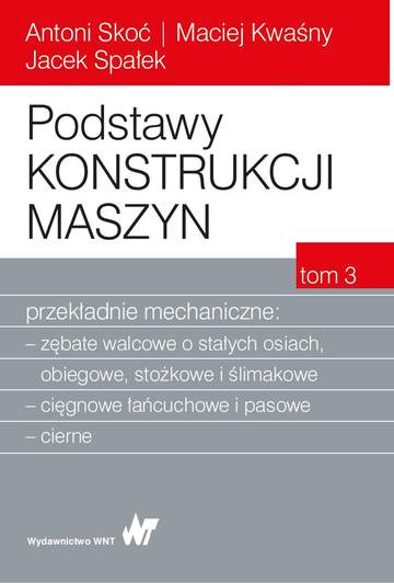 Podstawy konstrukcji maszyn przekładnie mechaniczne Tom 3