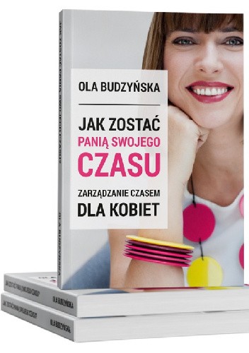 Jak zostać panią swojego czasu. Zarządzanie czasem dla kobiet