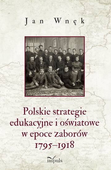 Polskie strategie edukacyjne i oświatowe w epoce zaborów 1795–1918