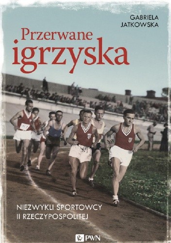 Przerwane igrzyska. Niezwykli sportowcy II Rzeczypospolitej