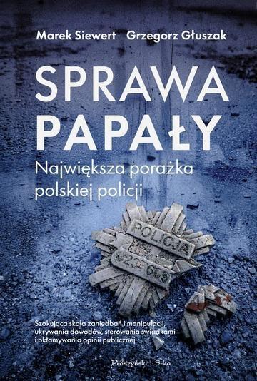 Okładka: Sprawa Papały. Największa porażka polskiej policji