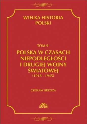 Wielka historia Polski Tom 9 Polska w czasach niepodległości i drugiej wojny światowej (1918 - 1945)