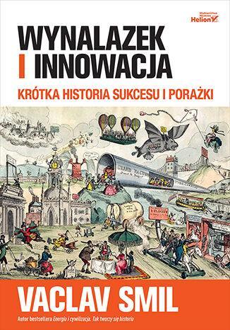 Wynalazek i innowacja. Krótka historia sukcesu i porażki